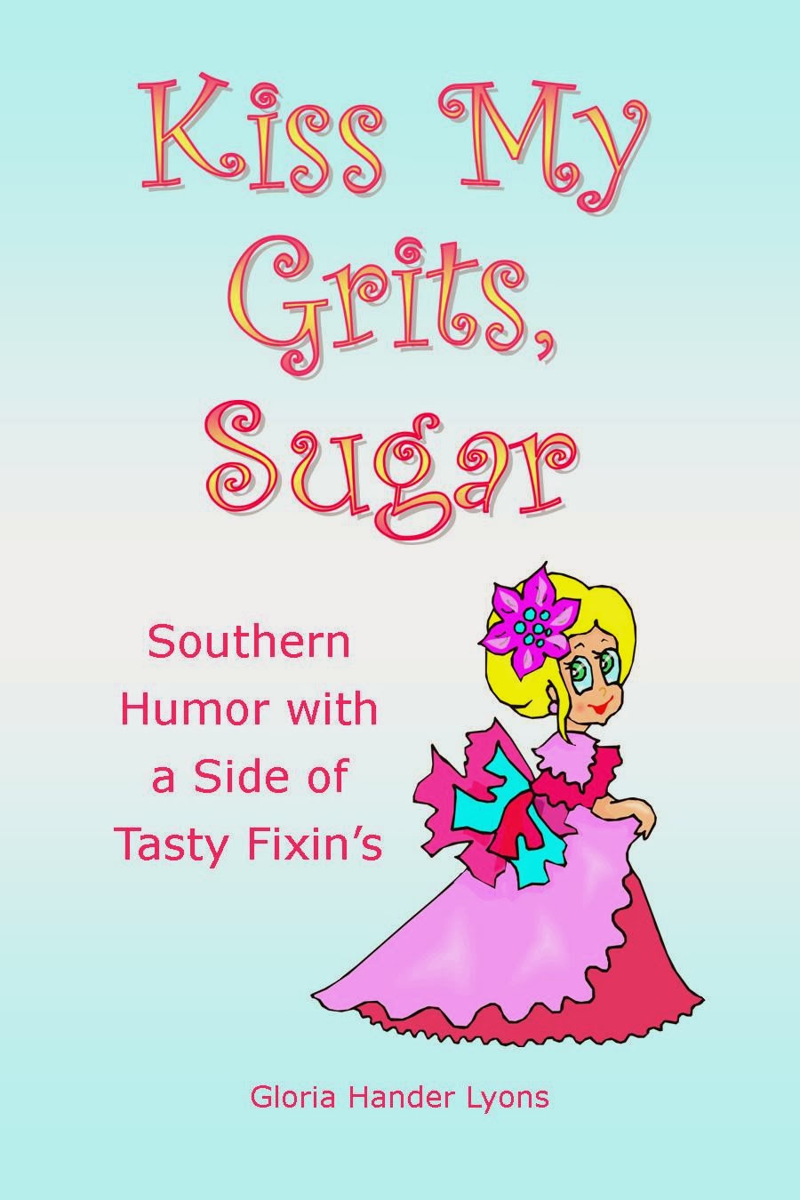 You Might Also enjoy: Kiss My Grits, Sugar: Southern Humor With a Side of tasty fixin's
