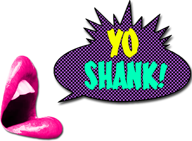 Yo Shank!