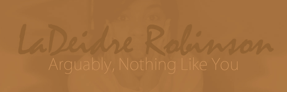 LaDeidre Robinson: Arguably ..Nothing Like You.