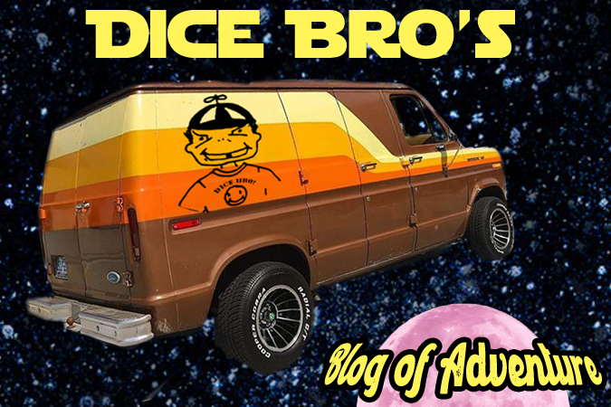 Dice Bro’s Blog of Adventure!
