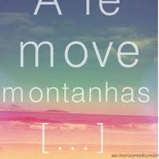 Ele move montanhas!!