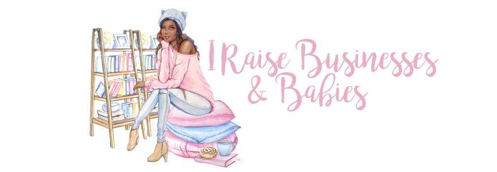 I Raise Businesses + Babies