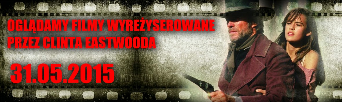 ...oglądamy filmy wyreżyserowane przez Clinta Eastwooda