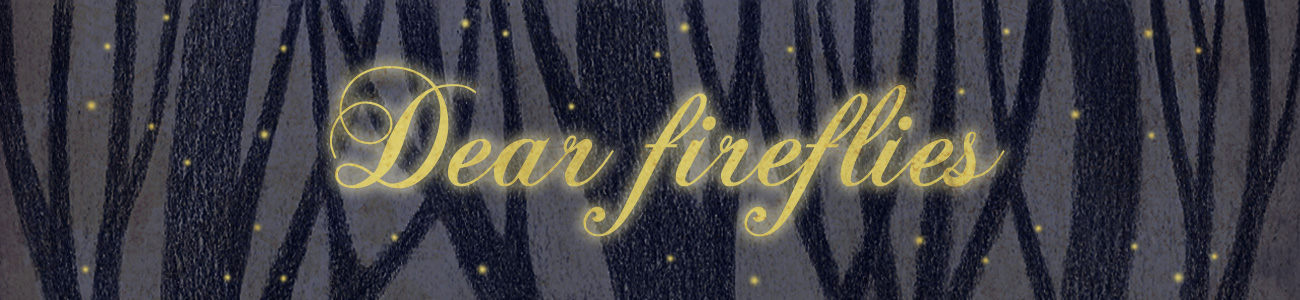 Dear Fireflies