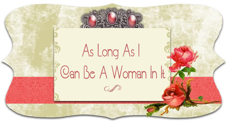 As Long As I Can Be A Woman In It