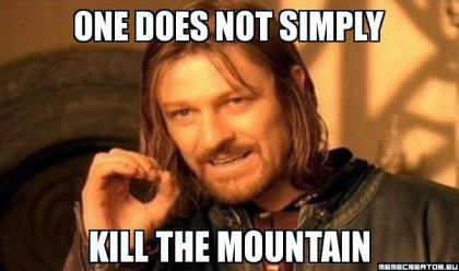 one+does+not+simply+kill+the+mountain.jpg