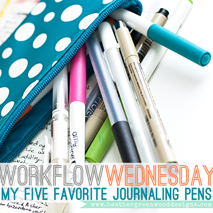 Workflow Wednesday My FIVE Favorite Pens for Journaling Heather