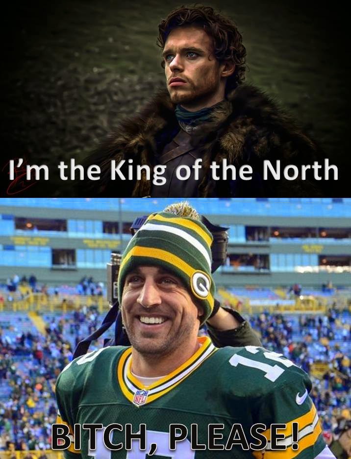 I'm the king of the north. bitch, please!