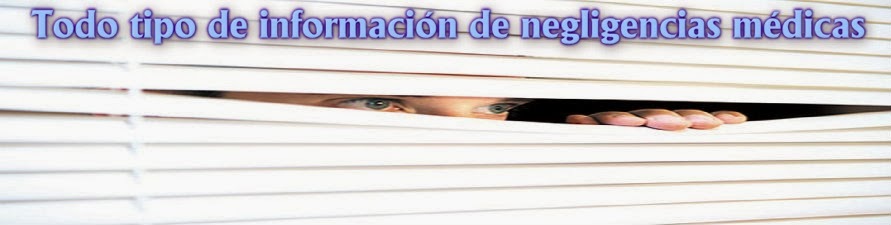 Todo  tipo de información  de negligencias médicas