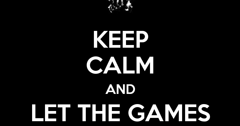 Keep Calm — Keep calm and let the game begin