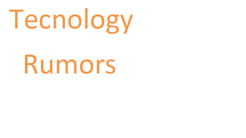 Tecnology Rumors