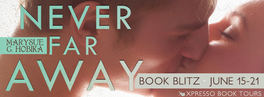 Book Blitz: Never Far Away by Marysue G. Hobika