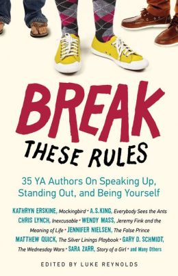 Break These Rules: 35 YA Authors On Speaking Up, Standing Out, and Being Yourself Luke Reynolds