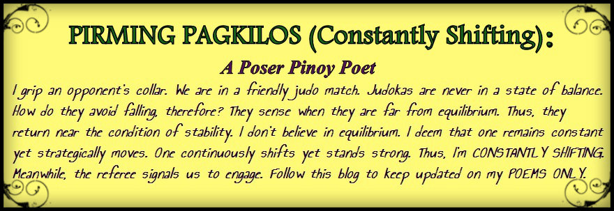 PIRMING PAGKILOS (Constantly Shifting) -- A Poser Pinoy Poet