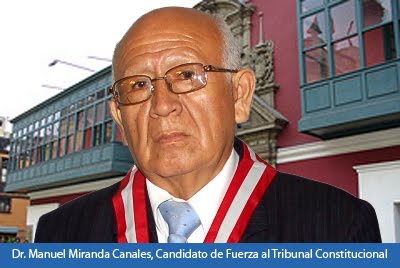 DR. MANUEL MIRANDA CANALES CANDIDATO DE FUERZA AL TRIBUNAL CONSTITUCIONAL