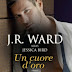 Anteprima 13 giugno: "UN CUORE D’ORO" di J. R. Ward alias Jessica Bird