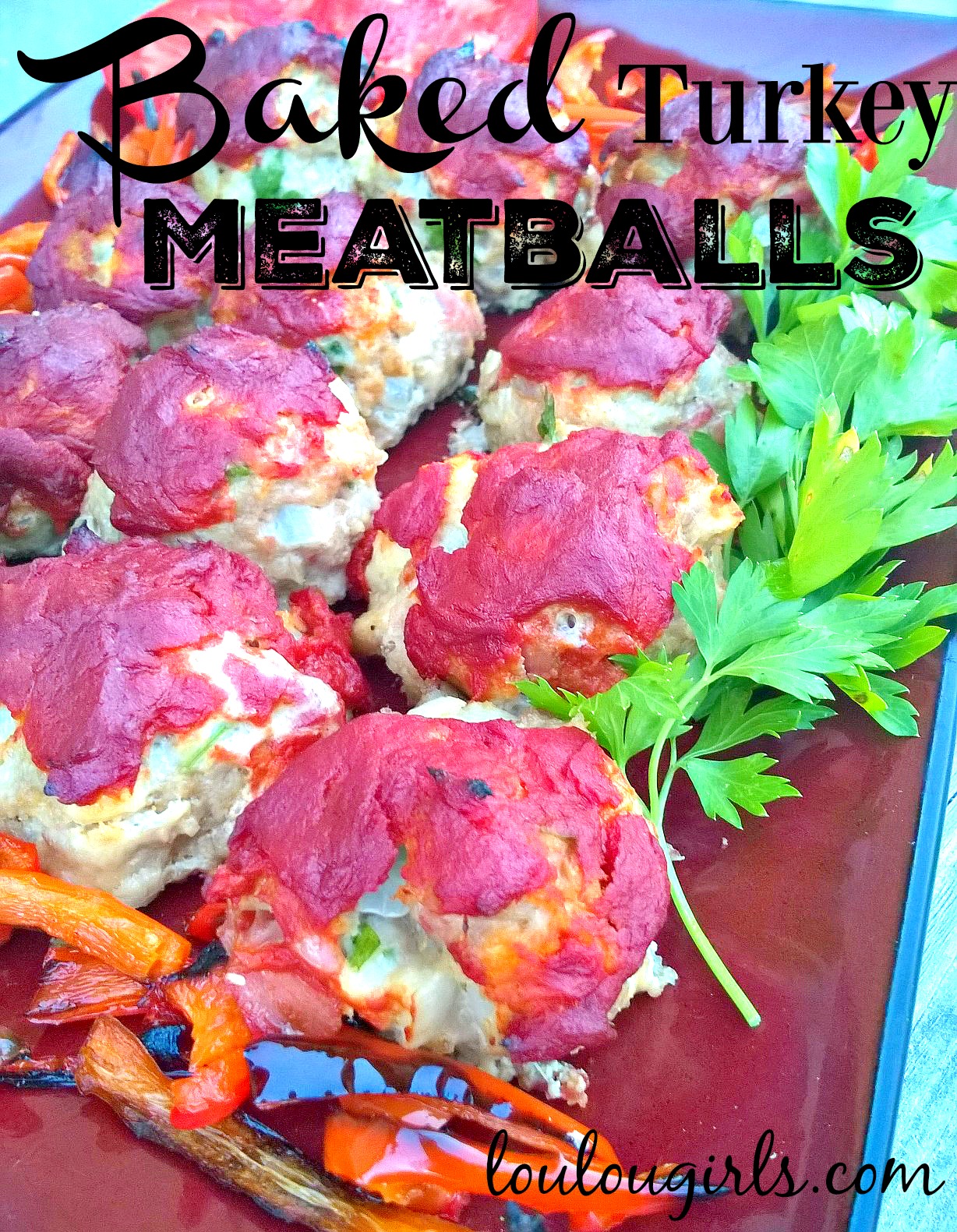 Baked Turkey Meatballs Lou Lou Girls