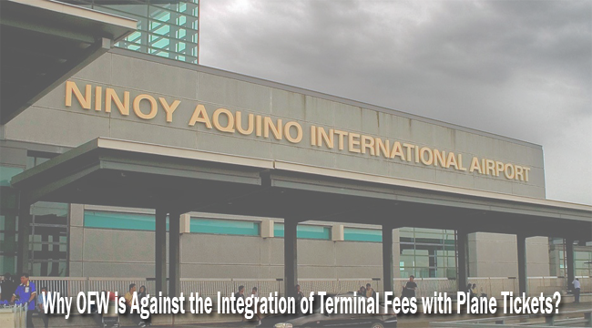 Here's Why Overseas Filipino Workers (OFW) Against the Integration of Terminal Fees with Plane Tickets Here's Why Overseas Filipino Workers (OFW) Against the Integration of Terminal Fees with Plane Tickets