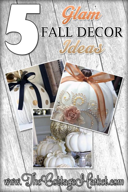5 Glam Fall Decor Ideas The Cottage Market
