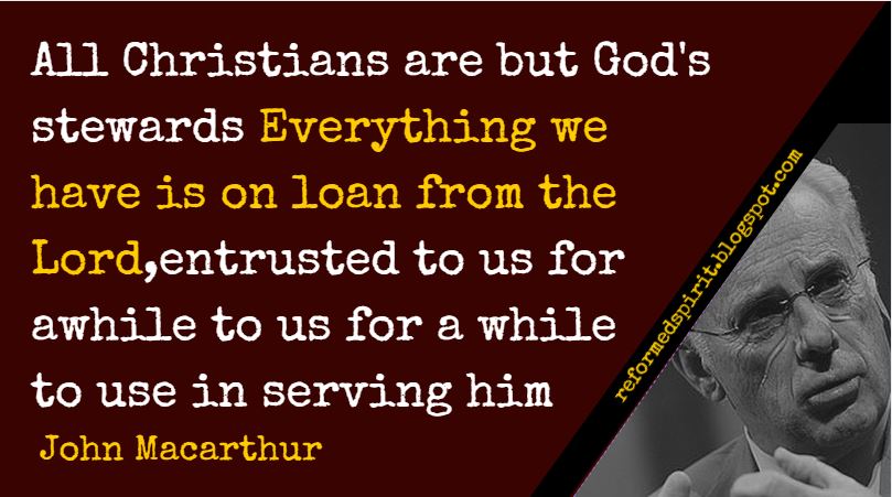 All Christians Are But God's Stewards John Macarthur Reformed Spirit Adorable John Macarthur Quotes All Christians Are But God's Stewards John Macarthur Reformed Spirit Adorable John Macarthur Quotes