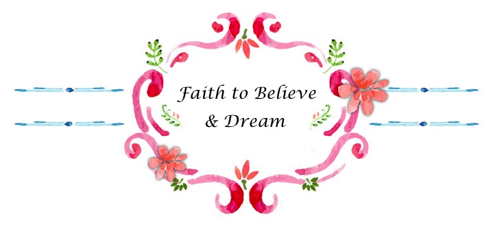 Faith to believe and dream.