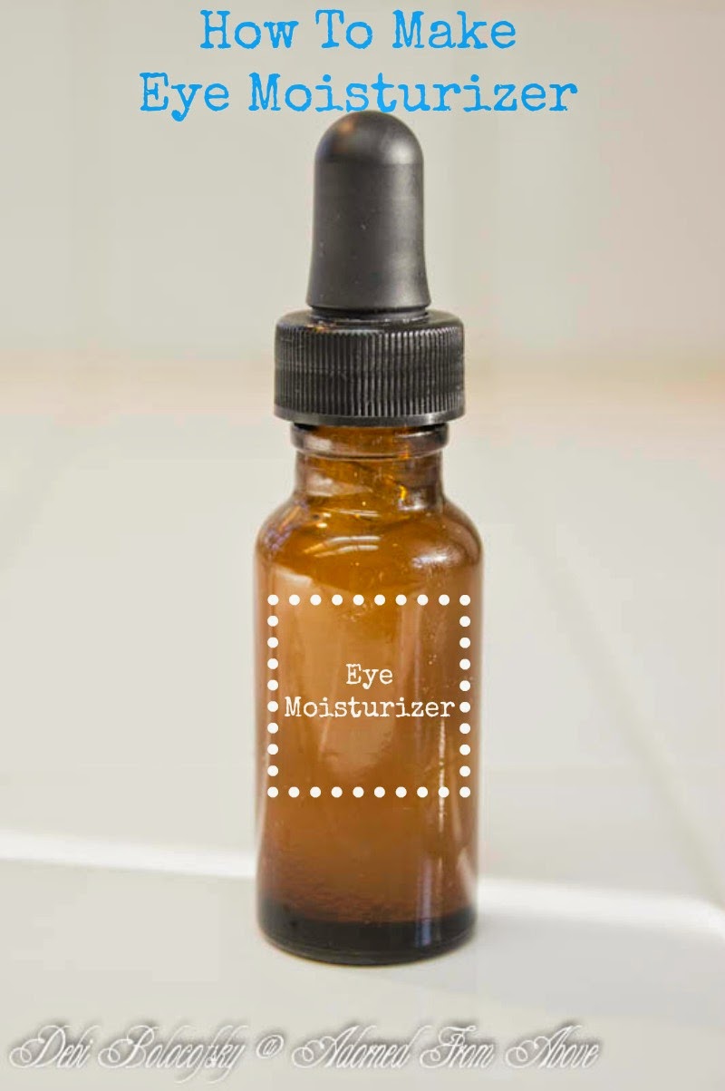 Adorned From Above How To Make Eye Moisturizer