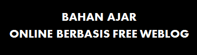 BAHAN AJAR ONLINE BERBASIS FREE WEBLOG