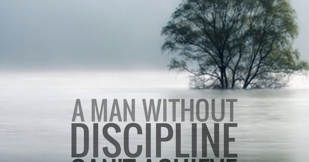 The Official MFI® Blog: Quote of the Day: A Man Without Discipline...