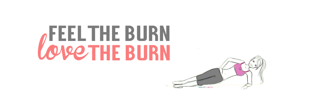Feel the burn - LOVE THE BURN! 