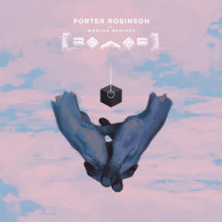 Porter Robinson – Worlds (Remixed)