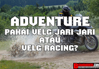 Motor yang suka Adventure-an lebih cocok Velg Jari Jari atau Velg Racing?