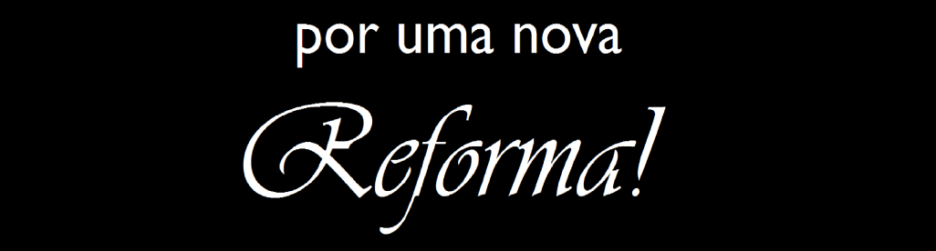 Por uma nova Reforma