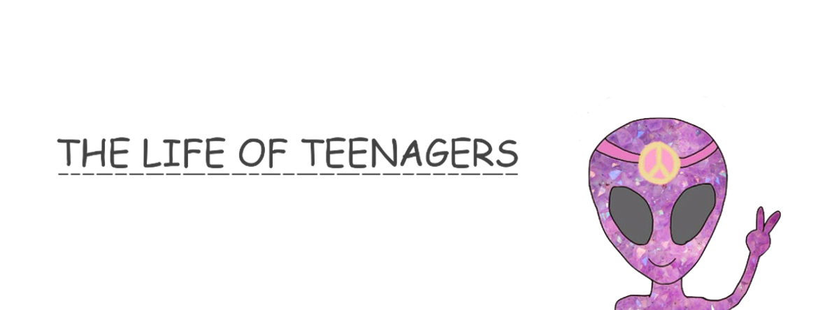           THE LIFE OF TEENAGERS