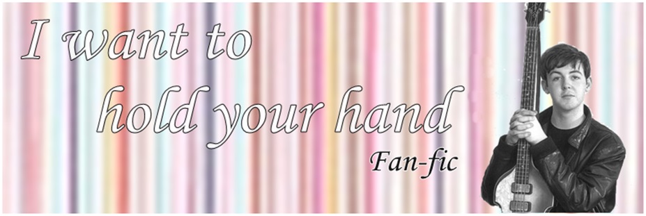 I want to Hold Your Hand "Fan-fic"