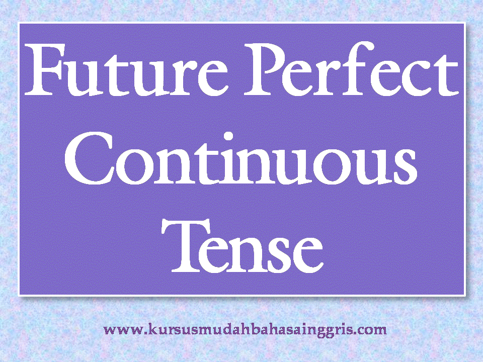 Pengertian Kegunaan Rumus Dan Contoh Future Perfect