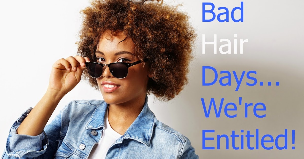 Bad Hair Days...We're Entitled! (Repost) Seriously Natural Natural