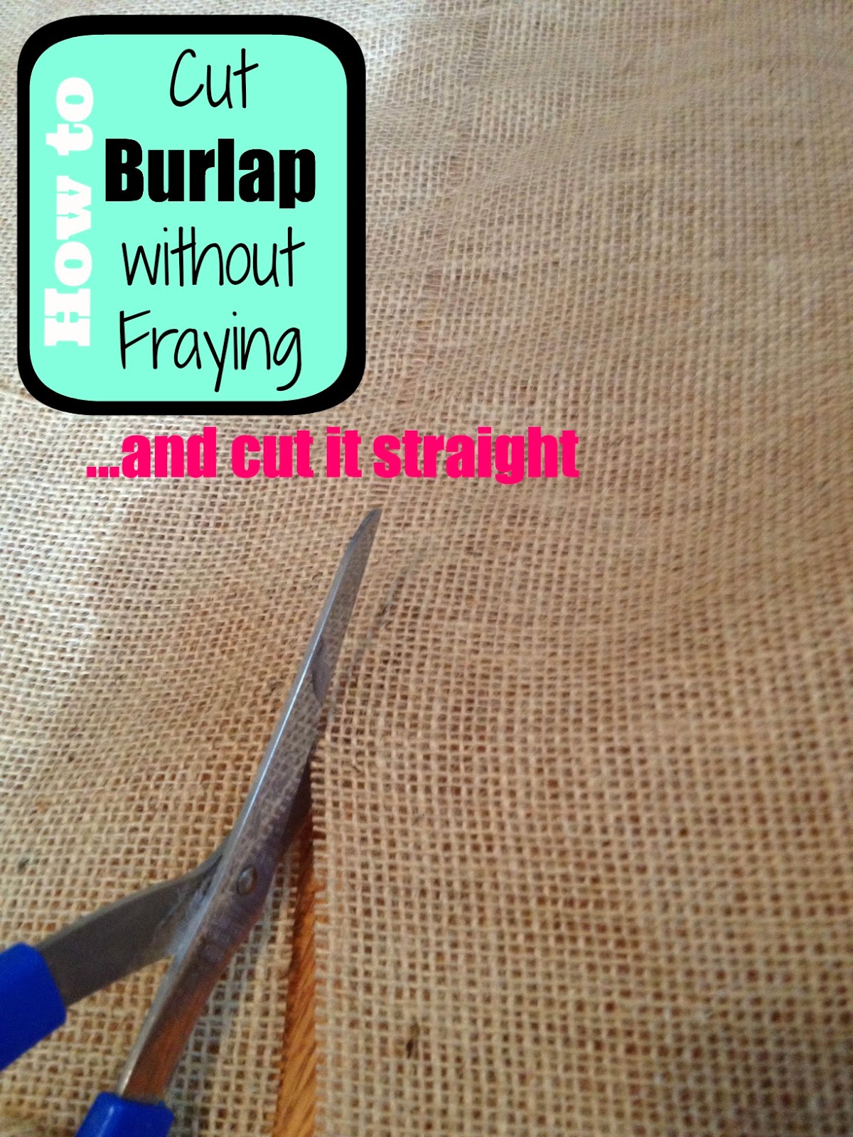 http://www.twoityourself.com/2013/11/how-to-cut-burlap-without-fraying-and.html