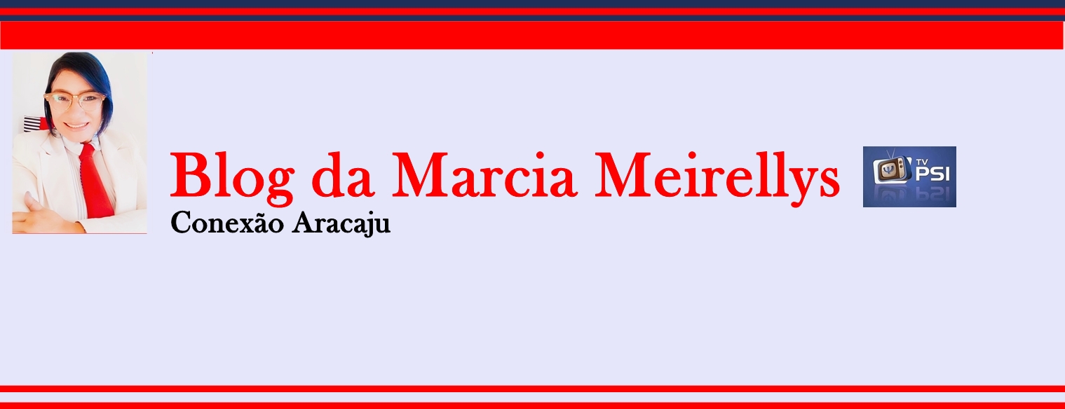 Blog da Marcia Meirellys - Conexão Aracaju