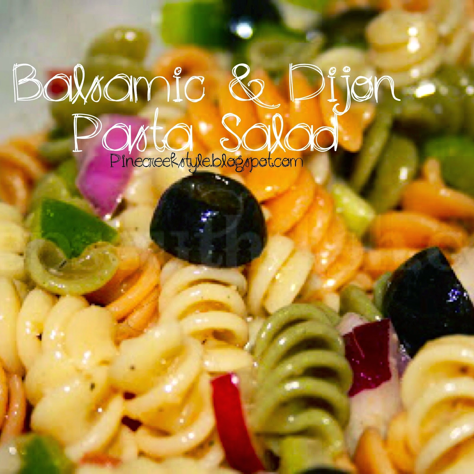 Pine Creek Style Balsamic & Dijon Pasta Salad...