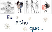 Eu acho que. ♥Um blog sobre tudo. Um lugar onde vocês podem ler tudo o . (drawings )