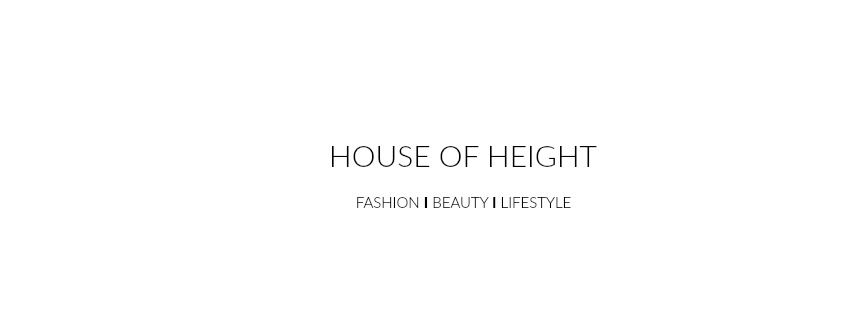 House of Height - Fashion | Beauty| Lifestyle Blog