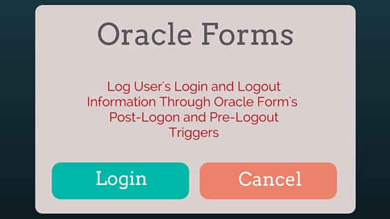 Track user login logout activity in Oracle Forms Track user login logout activity in Oracle Forms