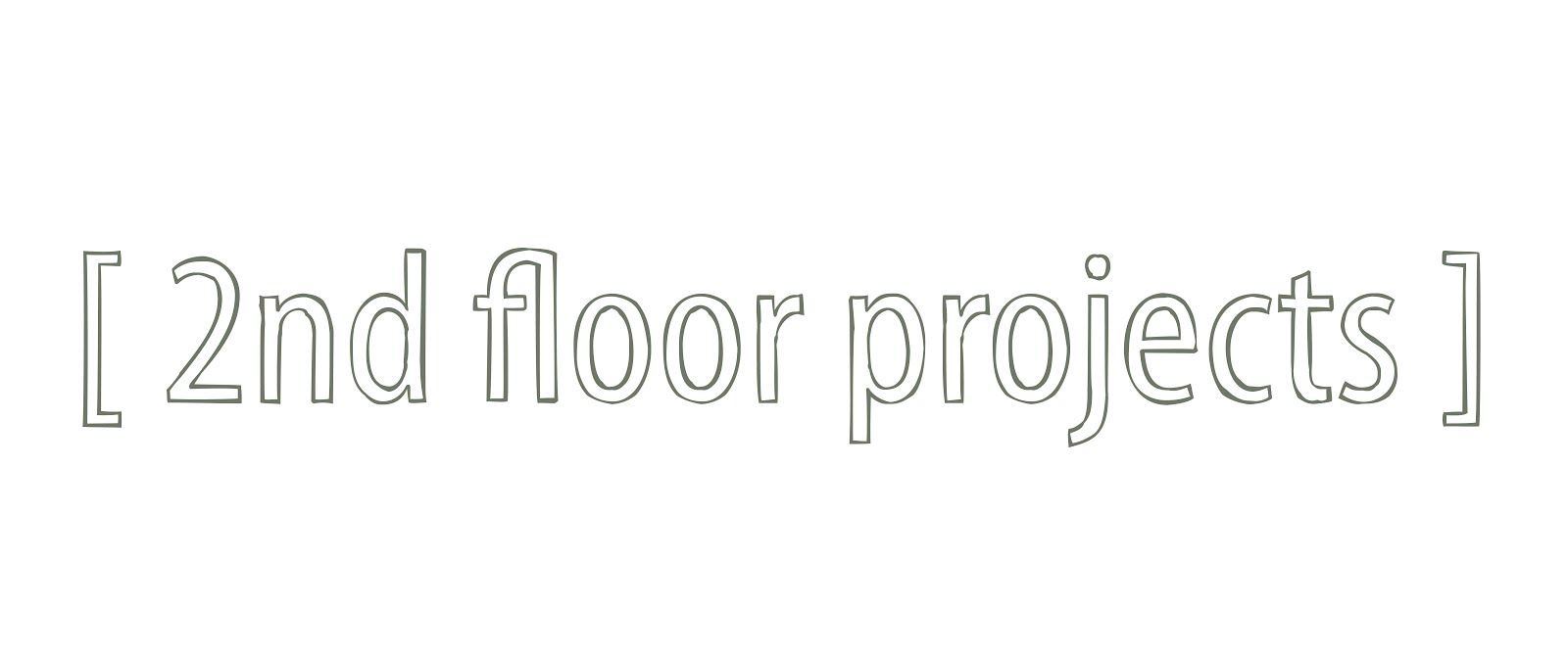 [ 2nd floor projects ]