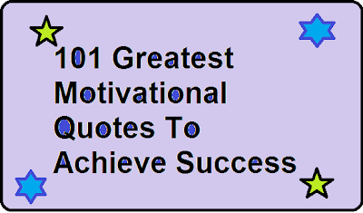 Loosing Hope ? 101 Greatest Motivational Quotes Ever To Achieve Success