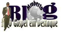 Blog Mroberto" O GOSPEL EM DESTAQUE"