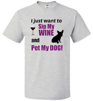 I Just Want To - SIP MY WINE and PET MY DOG!