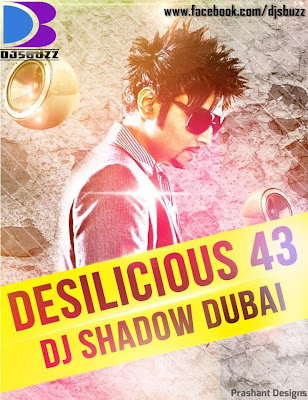DESILICIOUS 43 BY DJ SHADOW DUBAI