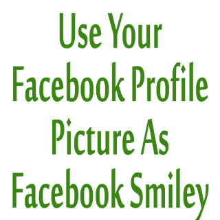 Use Your Facebook Profile Picture As Facebook Smiley Use Your Facebook Profile Picture As Facebook Smiley