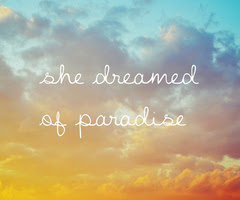 Cuando era tan solo una niña, cerraba los ojos, y soñaba... con el paraíso