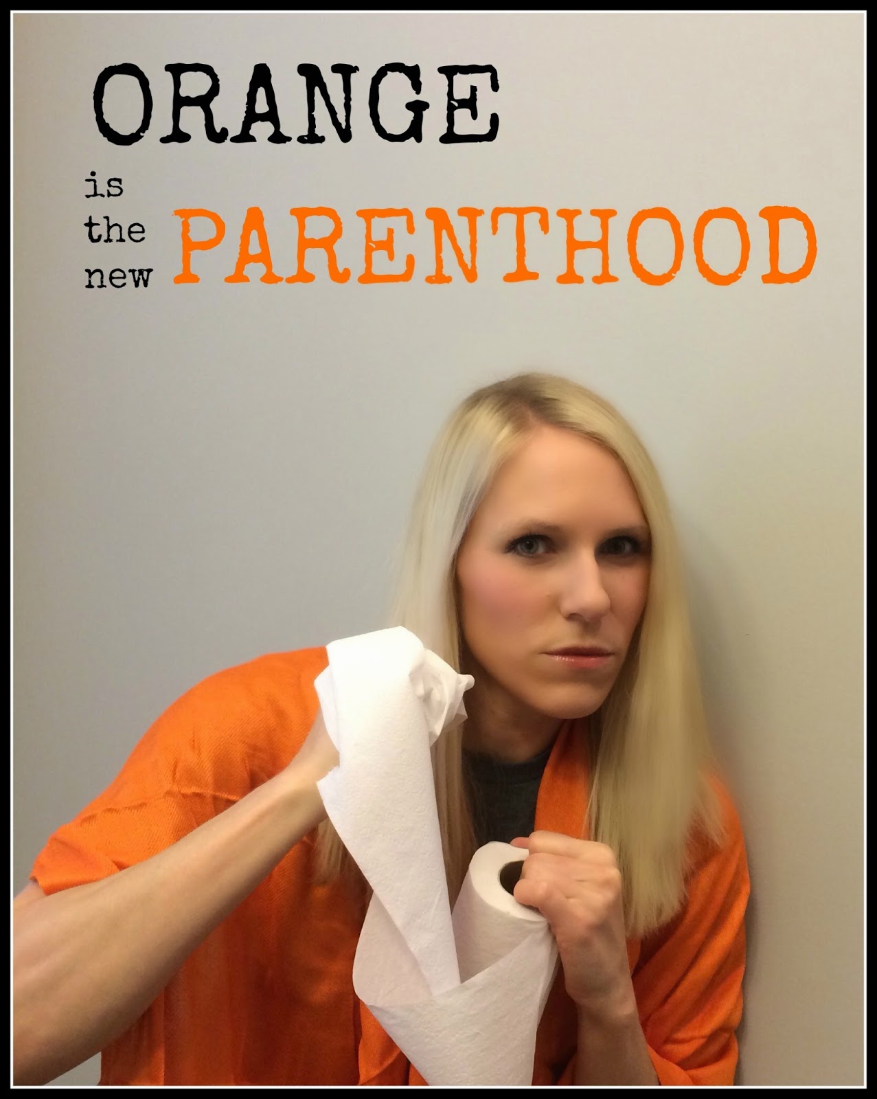 Orange is the New Parenthood- How Parenthood is Similar to Prison (but I love it!)